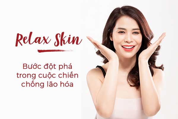 Relax_Skin_-__buoc_dot_pha_manh_me_trong_cuoc_chien_chong_lao_hoa_da_toan_dien